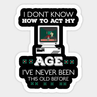 i dont know how to act my age i've never been this old before RE:COLOR 01 Sticker